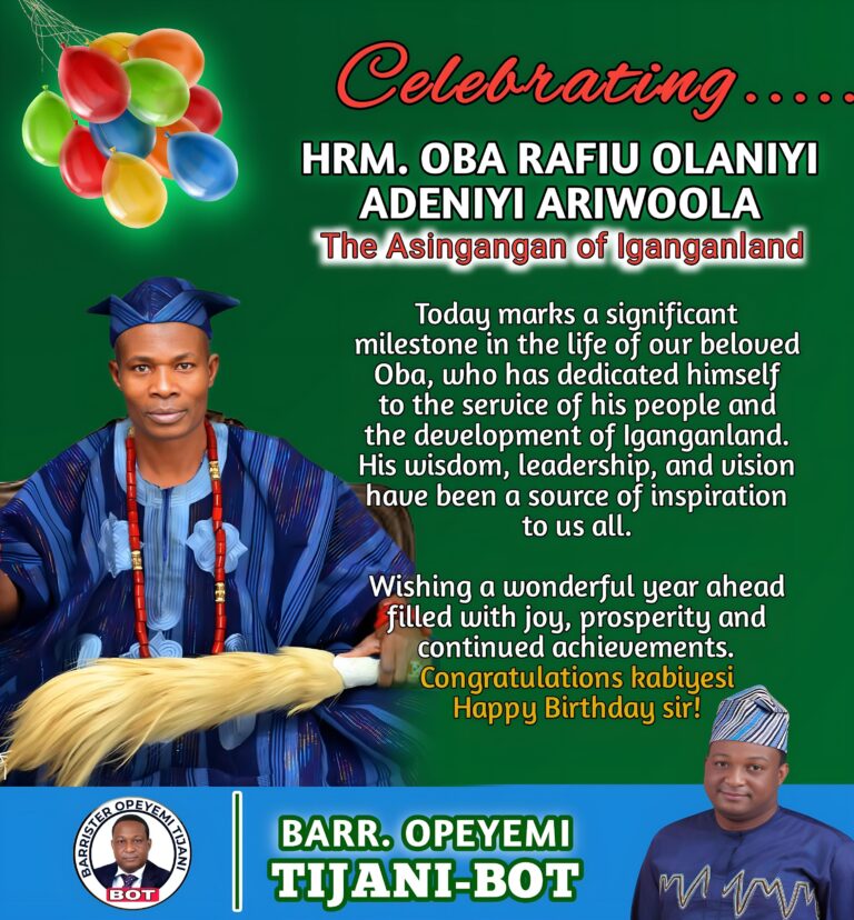 IBARAPA-BORN, BARRISTER OPEYEMI TIJANI (BOT), EXTOLS THE ASINGANGAN OF IGANGANLAND, OBA RAFIU OLANIYI ADENIYI ARIWOOOLA, ON HIS BIRTHDAY 1000988325